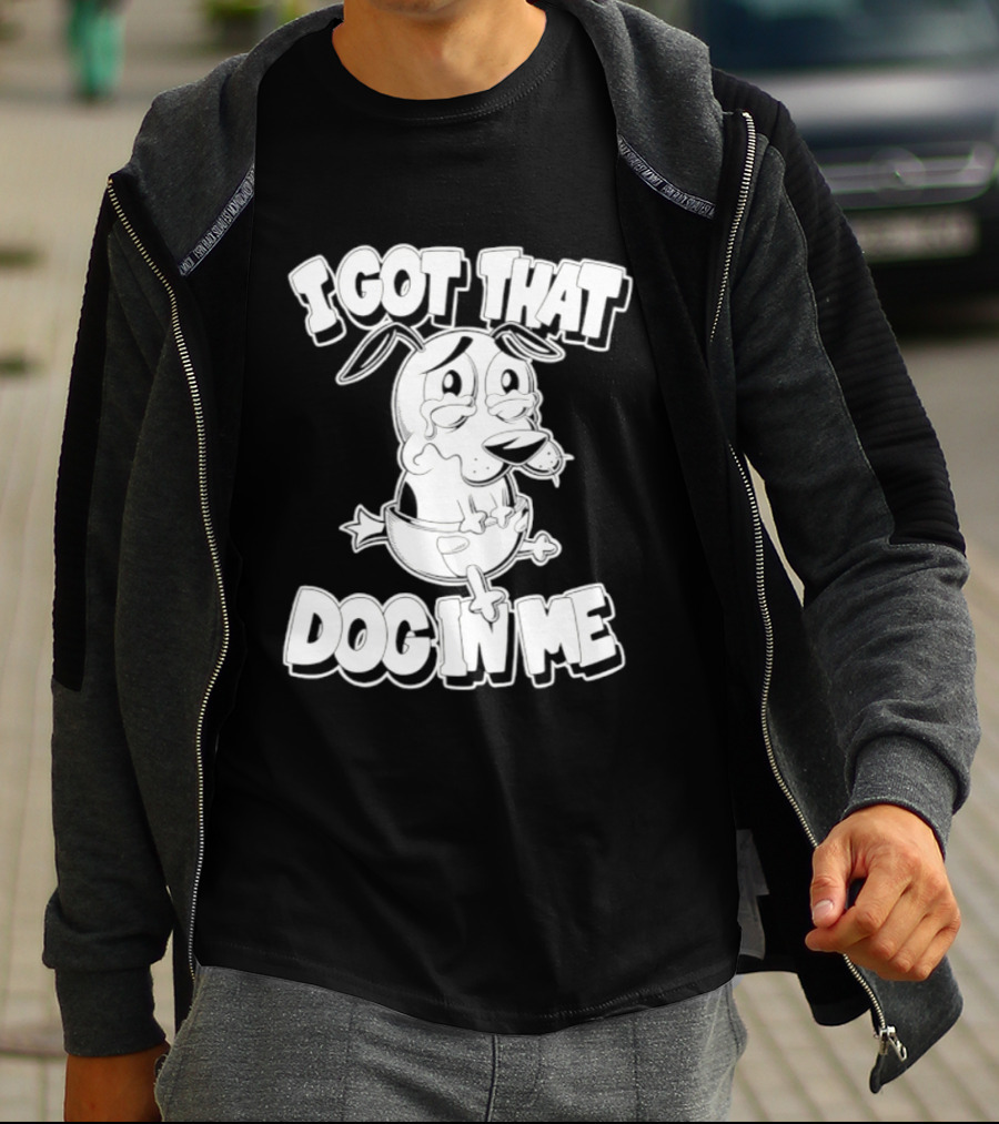 I Got That Dog In Me Courage The Cowardly Dog Cartoon T-Shirt