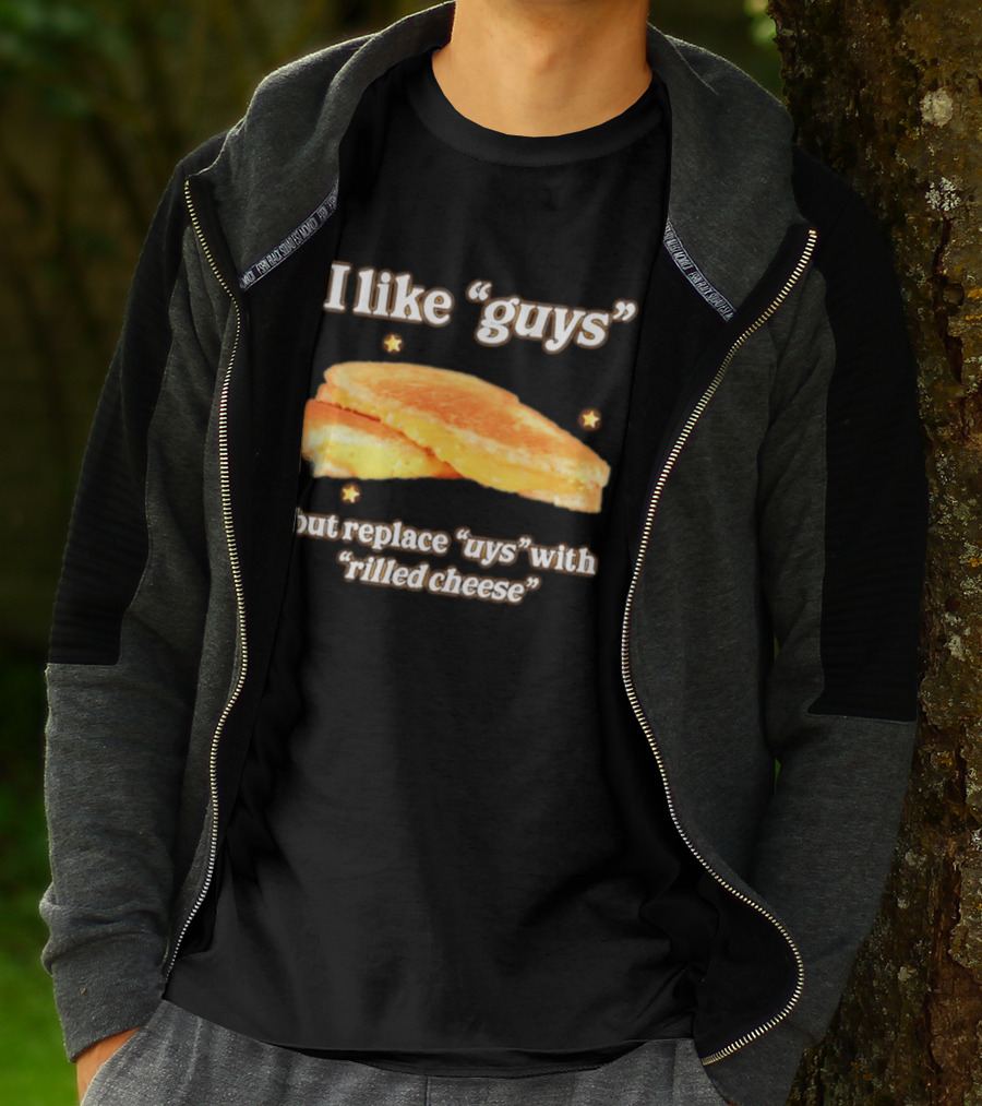 I Like "Guys" But Replace "uys" With "rilled Cheese" Grilled Sandwich Humor T-Shirt