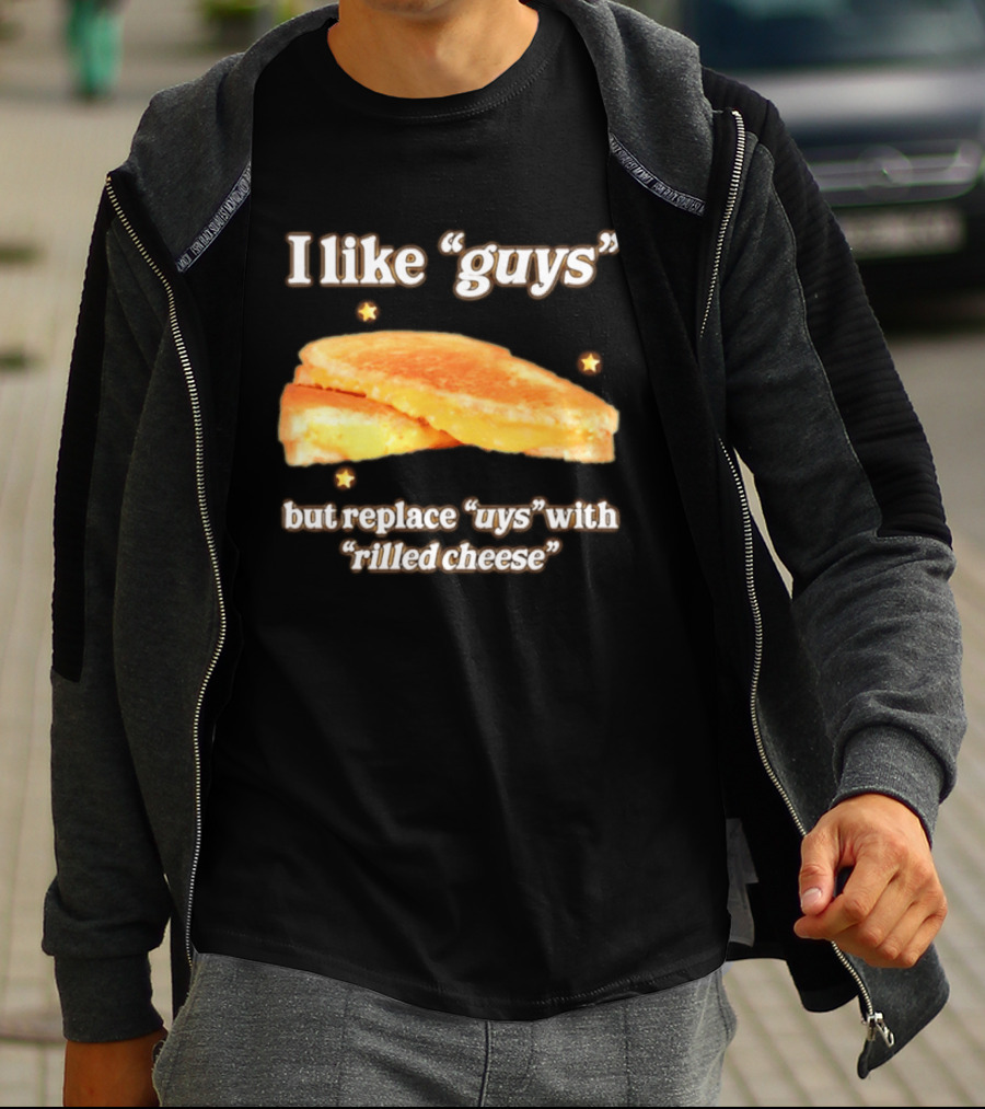 I Like "Guys" But Replace "uys" With "rilled Cheese" Grilled Sandwich Humor T-Shirt