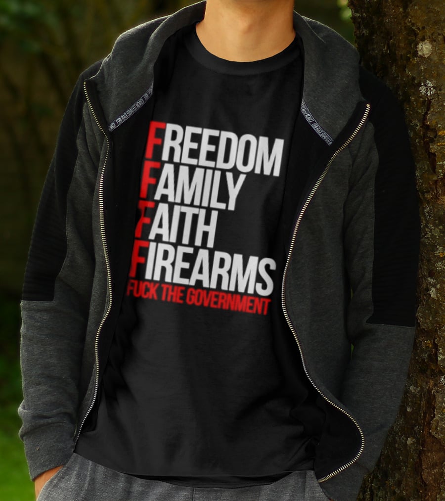 Freedom Family Faith Firearms Fuck The Government Patriotic T-Shirt