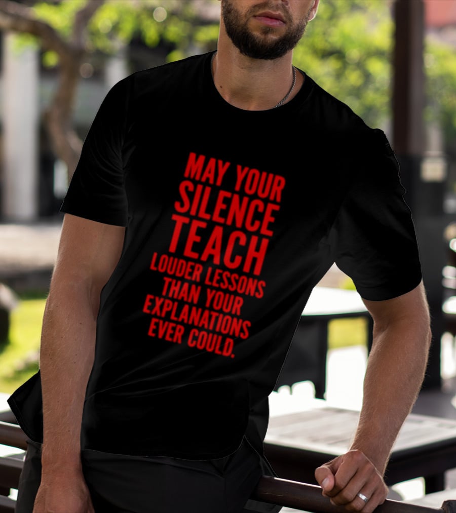 Silent Wisdom May Your Silence Teach Louder Than Your Explanations Ever Could T-Shirt