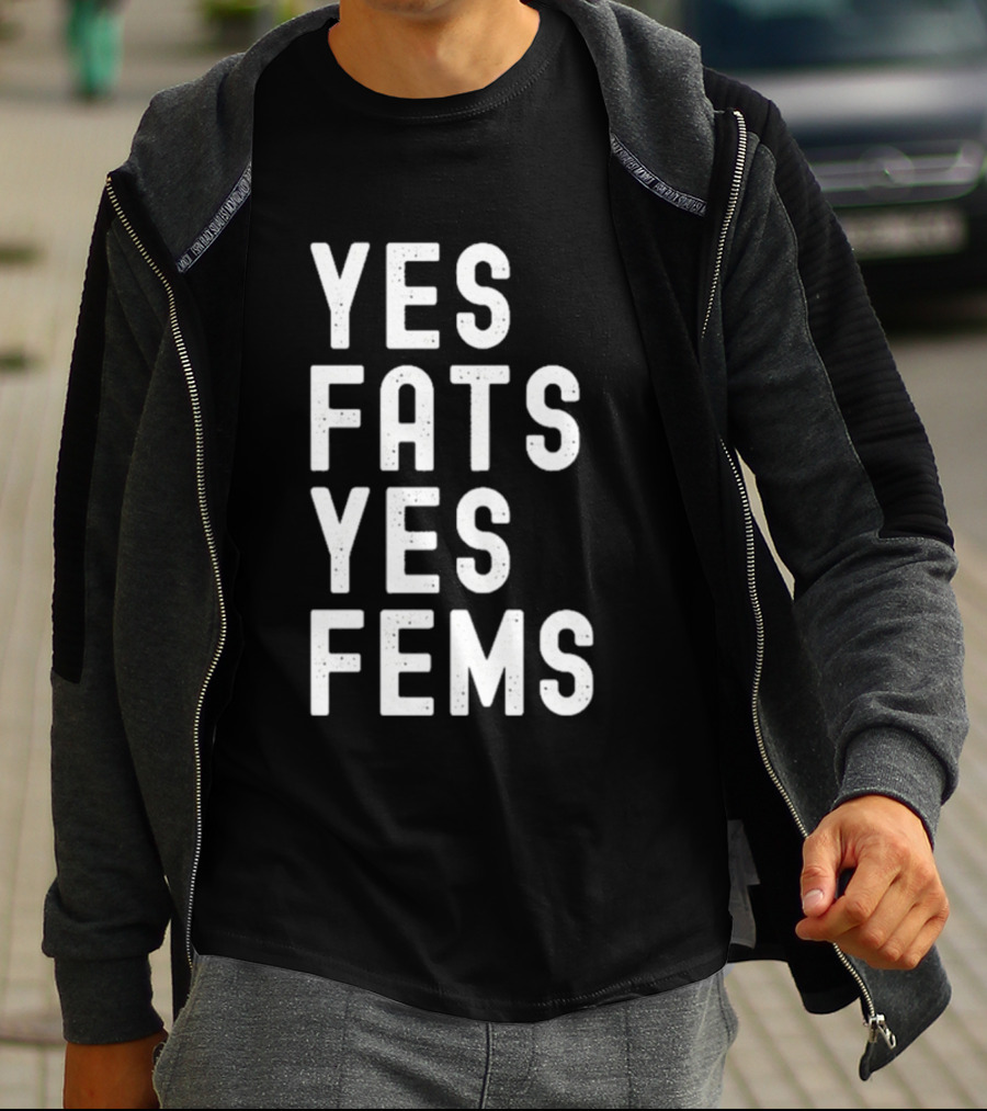 Yes Fats Yes Fems T-Shirt