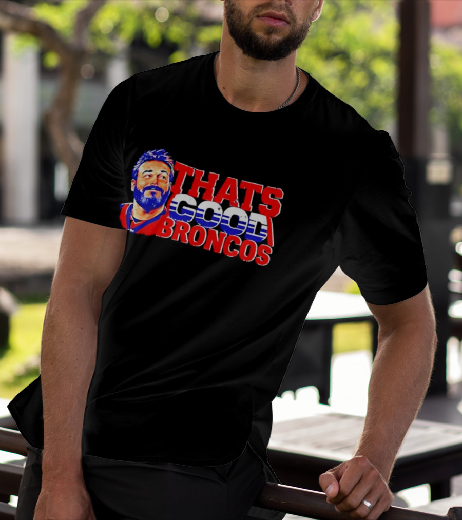 Brandon Perna That's Good Broncos Denver Football T-Shirt