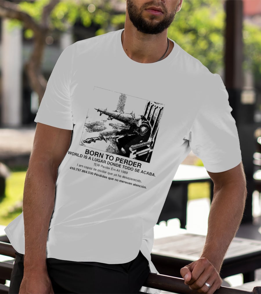 Born To Perder World Is A Lugar Donde Todo Se Acaba Dark Humor 1969 Perder Em At Perdedores Que No Merecen Atención T-Shirt