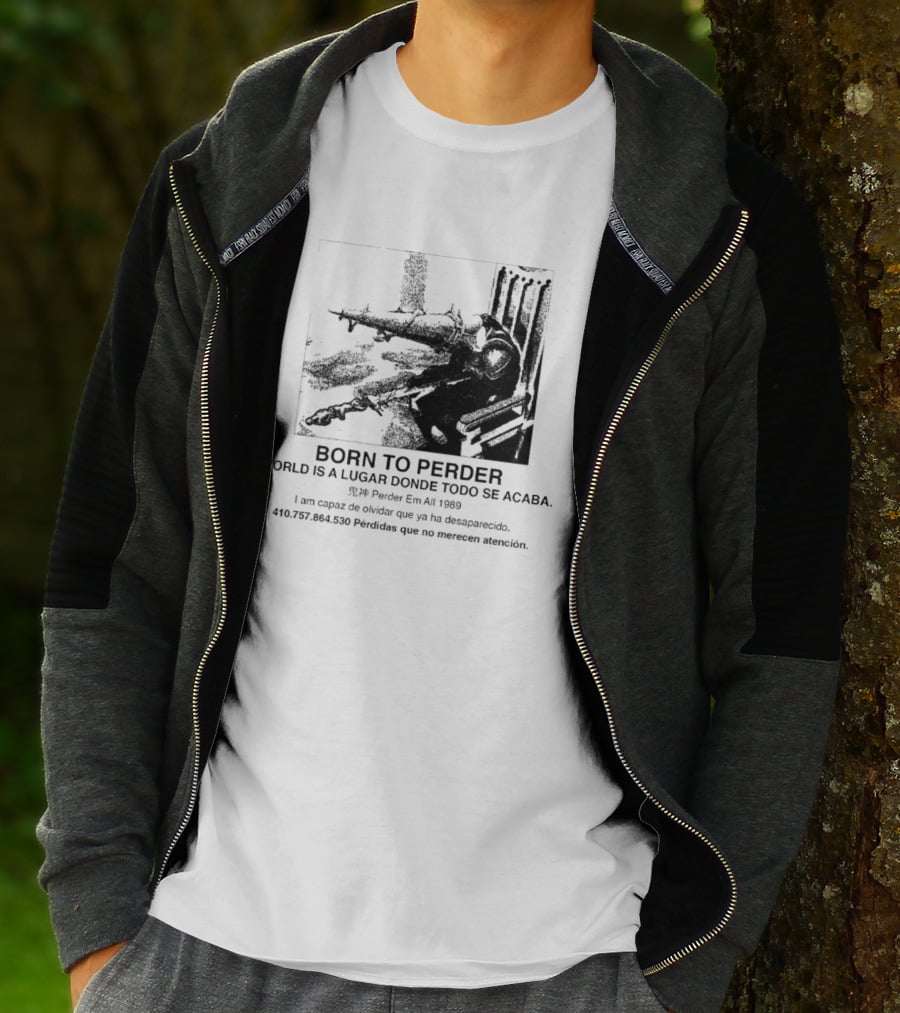 Born To Perder World Is A Lugar Donde Todo Se Acaba Dark Humor 1969 Perder Em At Perdedores Que No Merecen Atención T-Shirt