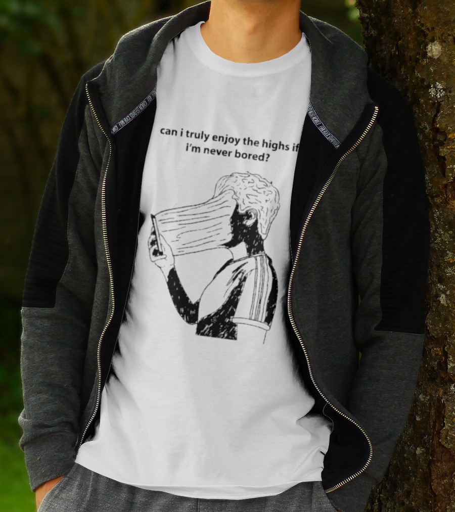 Can I Truly Enjoy The Highs If I'm Never Bored Surreal Distorted Face T-Shirt