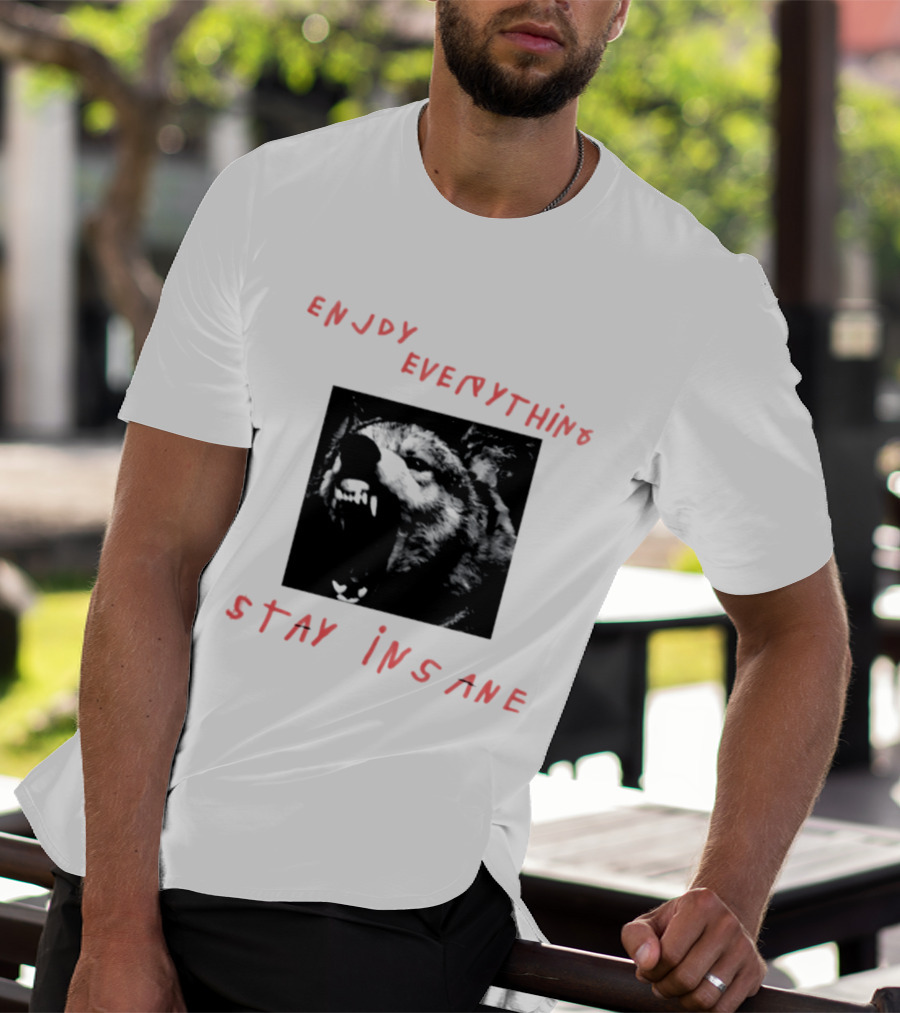 Enjoy Everything Stay Insane Aggressive Wolf T-Shirt