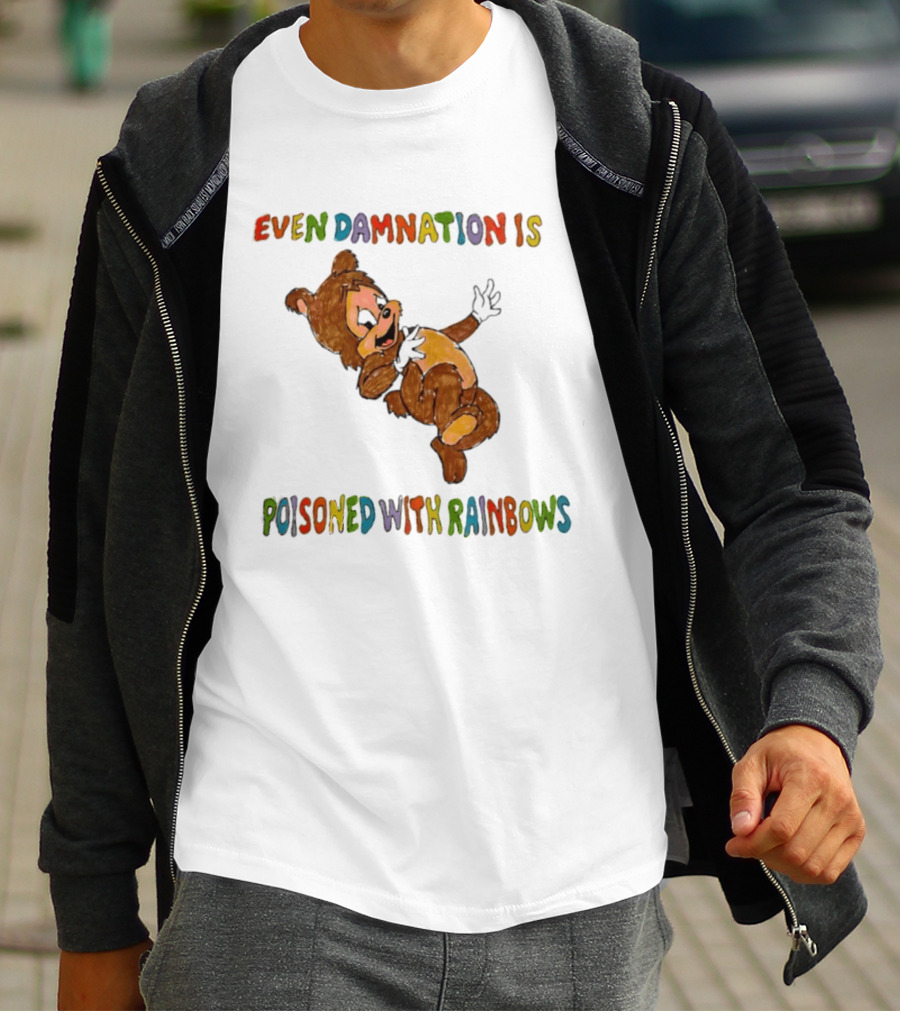 Even Damnation Is Poisoned With Rainbows Bear T-Shirt