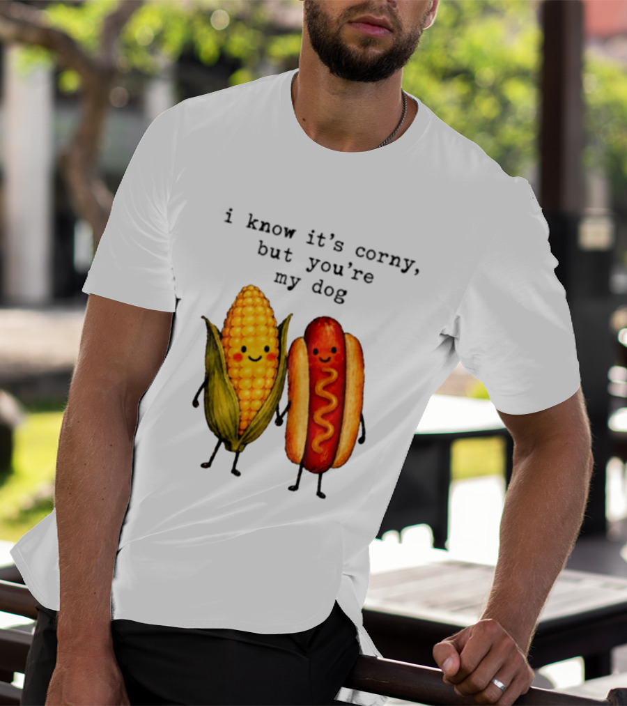 I Know It's Corny But You're My Dog Corn Hot Dog Characters T-Shirt