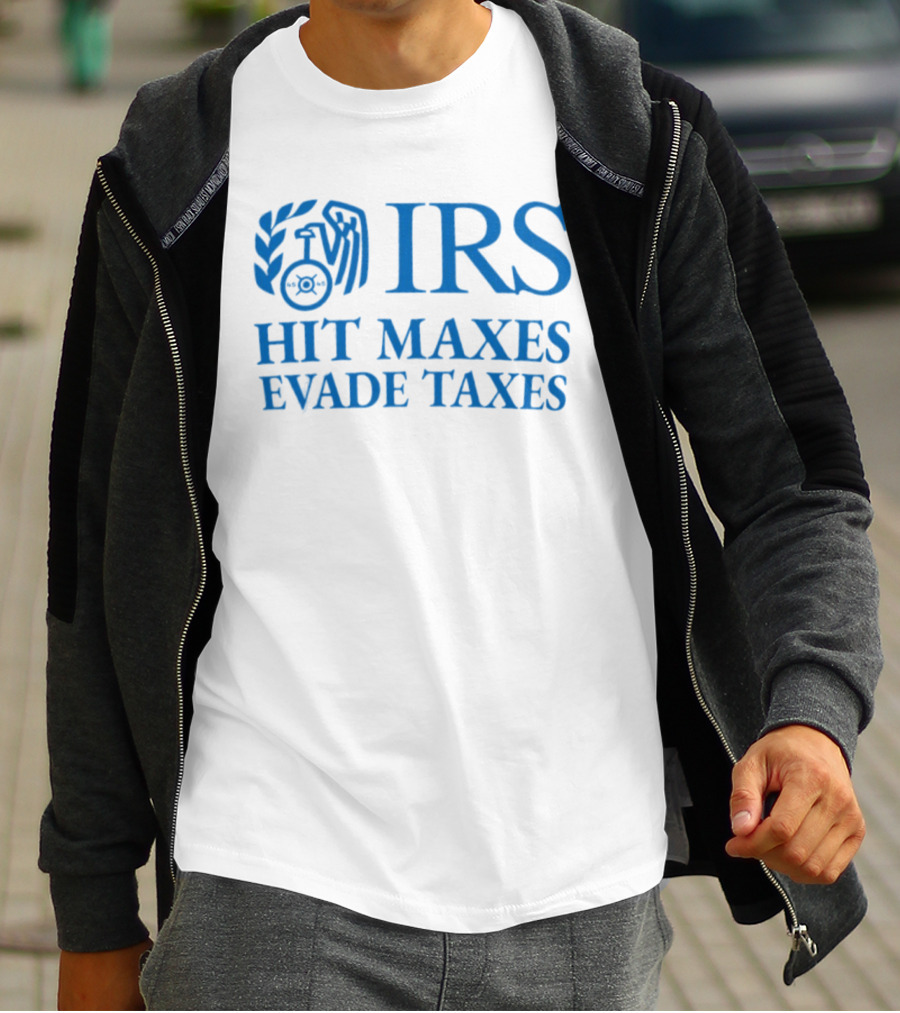 IRS Hit Maxes Evade Taxes Satire Mock Federal Agency T-Shirt