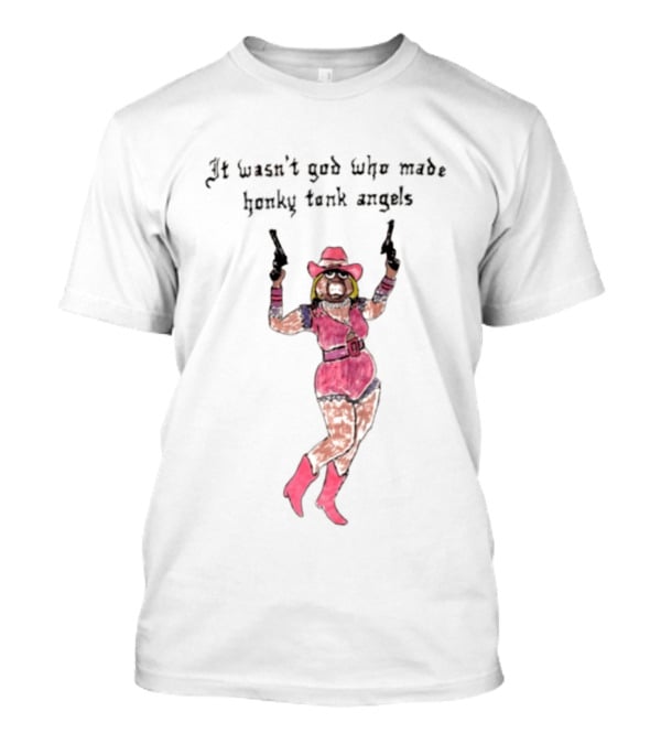 It Wasn't God Who Made Honky Tonk Angels Miss Piggy Cowgirl With Pistols T-Shirt