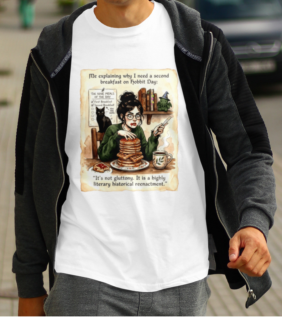 Me Explaining Why I Need A Second Breakfast On Hobbit Day It's Not Gluttony Highly Literary Historical Reenactment T-Shirt