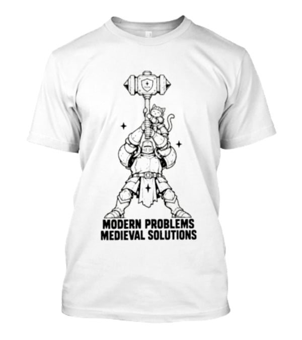 Modern Problems Medieval Solutions Knight With Cat And Hammer Wielding Warrior T-Shirt