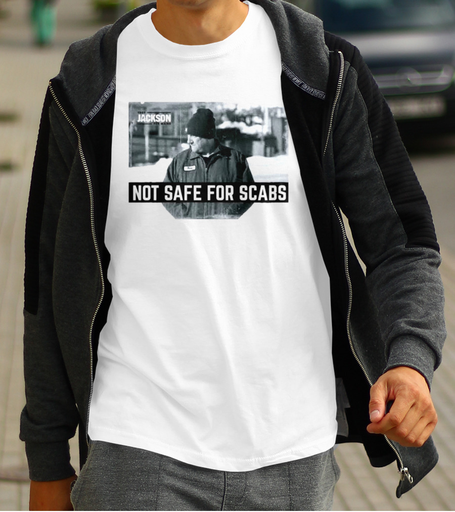 Troy Jackson Not Safe For Scabs US Senate 2026 Maine Campaign T-Shirt