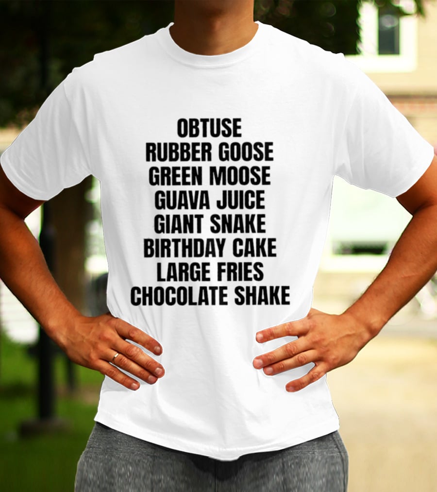 Obtuse Rubber Goose Green Moose Guava Juice Giant Snake Birthday Cake Large Fries Chocolate Shake T-Shirt