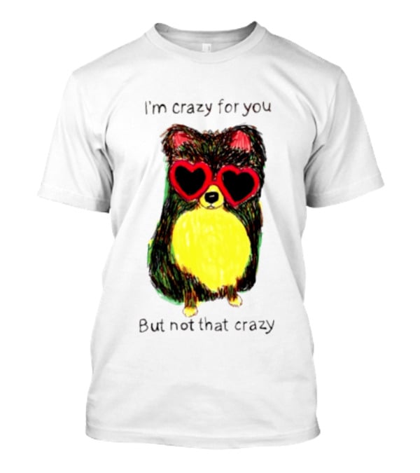 Pomeranian Wearing Heart Glasses I'm Crazy For You But Not That Crazy T-Shirt