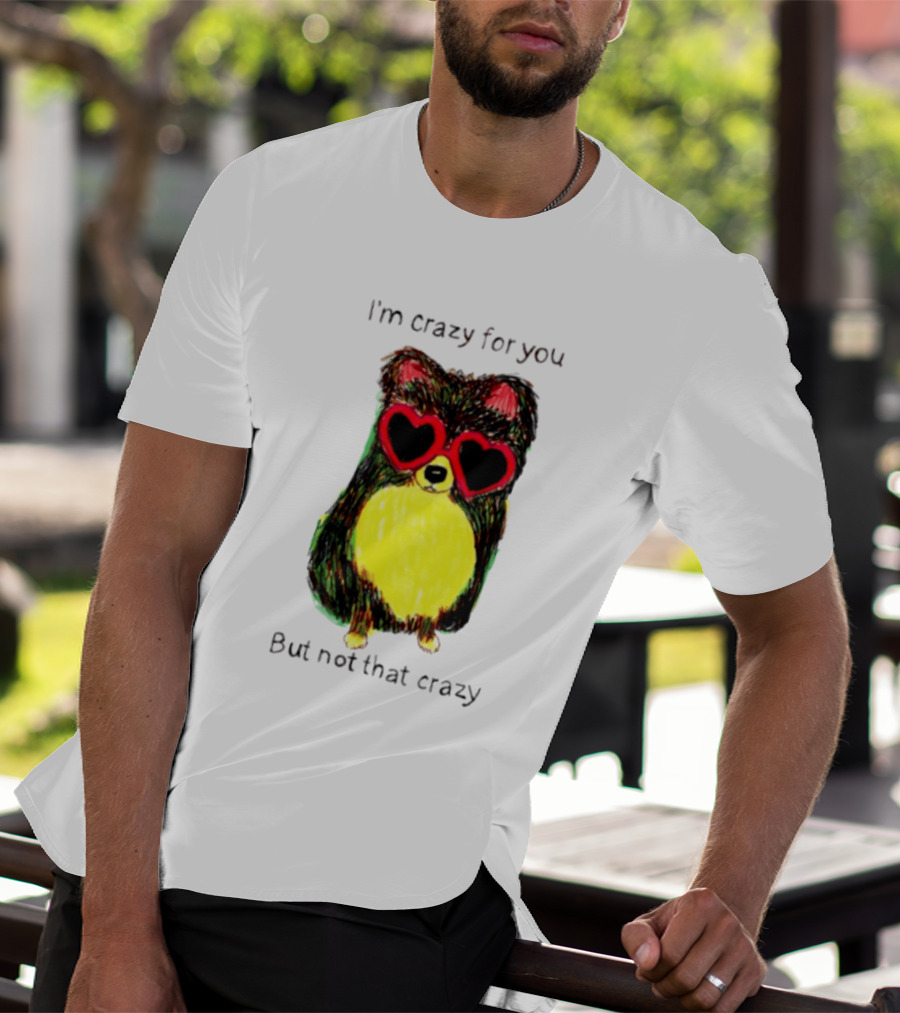 Pomeranian Wearing Heart Glasses I'm Crazy For You But Not That Crazy T-Shirt