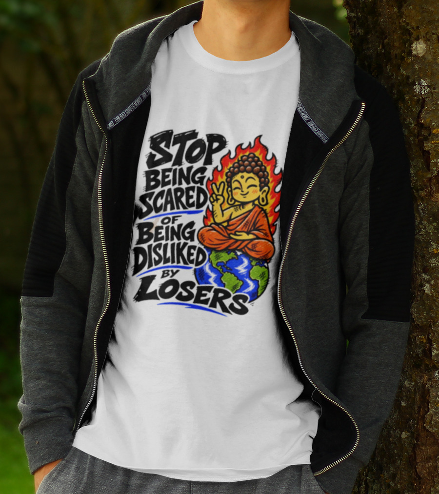 Stop Being Scared Of Being Disliked By Losers Buddha Peace Gesture On Globe T-Shirt