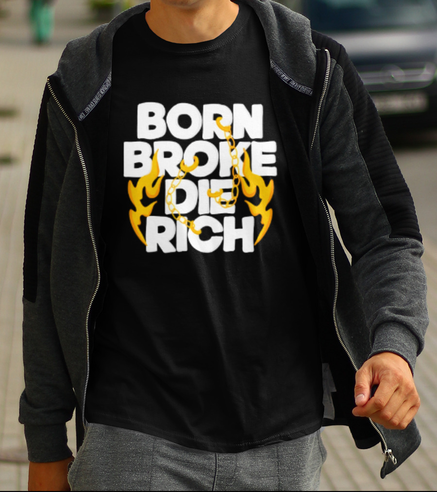 Born Broke Die Rich Chains Flames T-Shirt