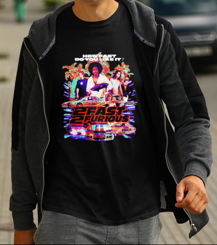 How Fast Do You Like It 2 Fast 2 Furious Movie Classic Cars And Characters T-Shirt