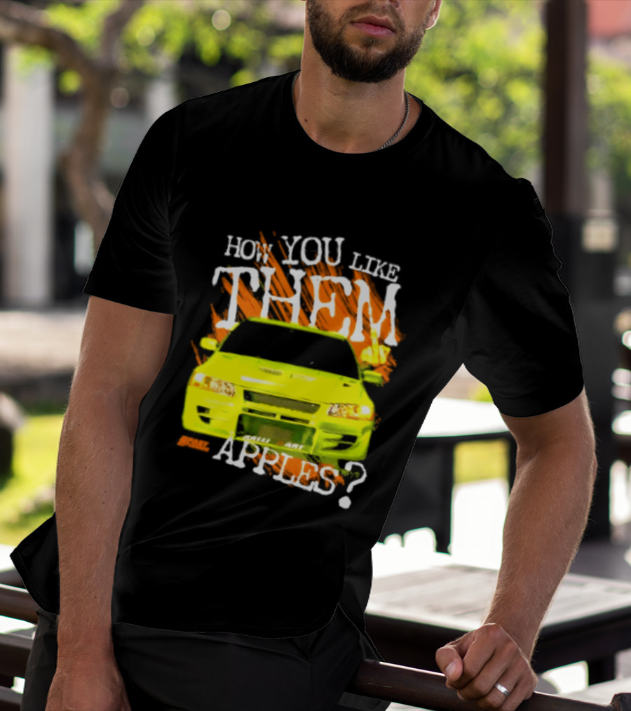 How You Like Them Apples 2 Fast 2 Furious Car Mashup T-Shirt