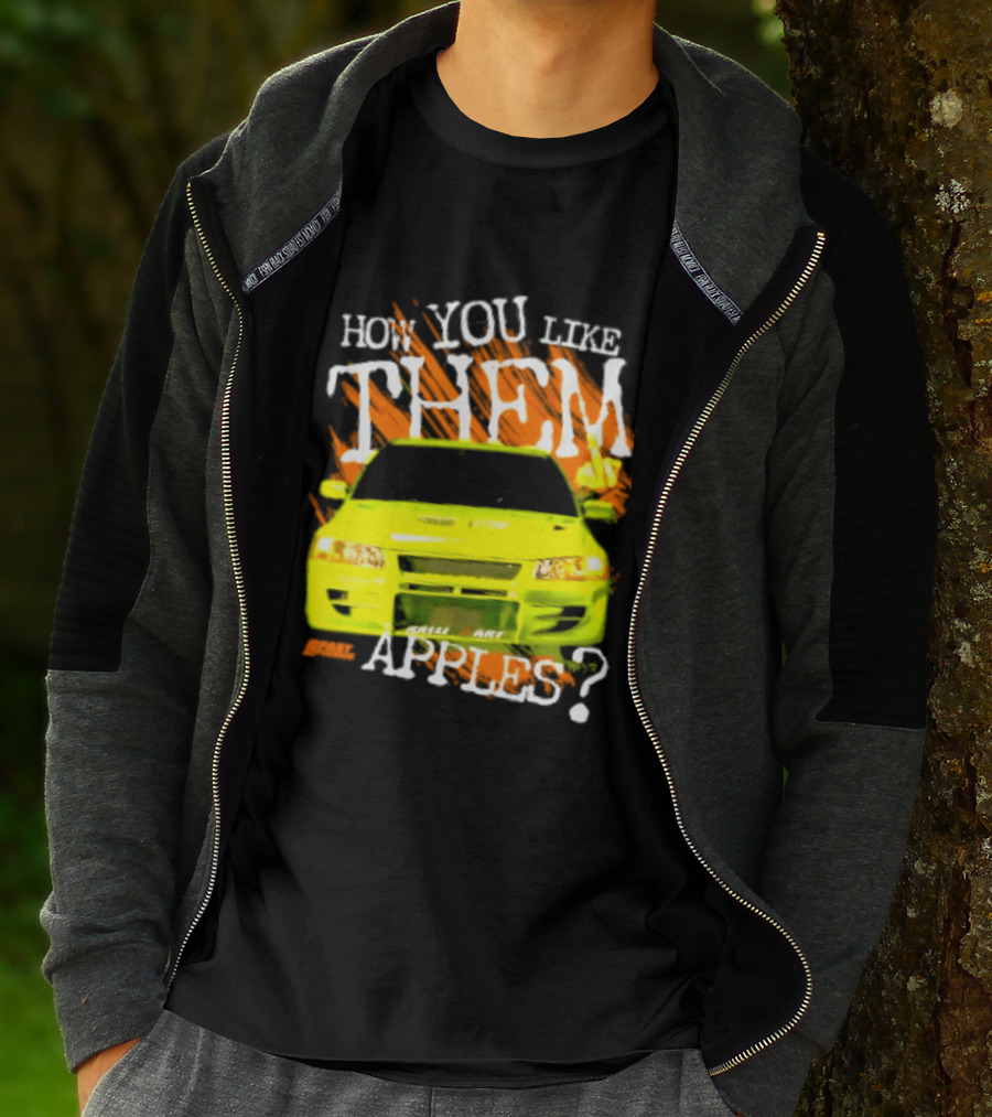 How You Like Them Apples 2 Fast 2 Furious Car Mashup T-Shirt