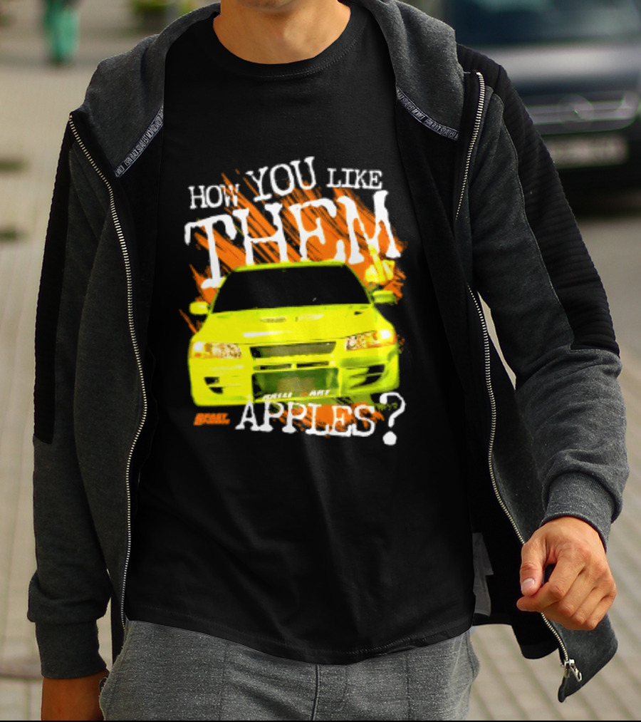 How You Like Them Apples 2 Fast 2 Furious Car Mashup T-Shirt