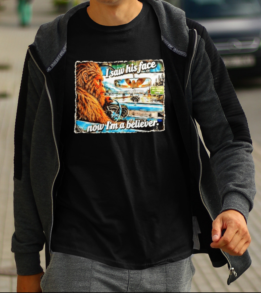 I Saw His Face Now I'm A Believer Bigfoot Point Pleasant West Virginia 1966 T-Shirt