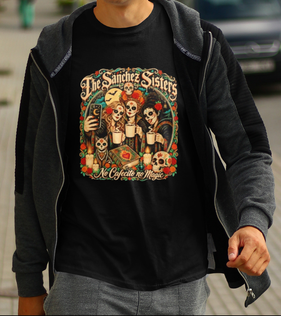 The Sanchez Sisters No Cafecito No Magic Día De Los Muertos Celebration T-Shirt