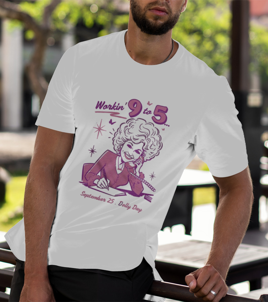 Workin 9 To 5 September 25 Dolly Day T-Shirt