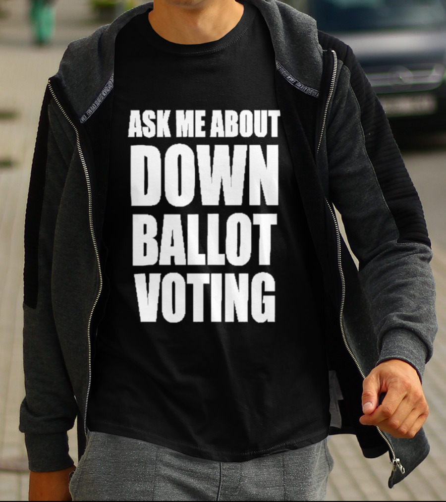 Ask Me About Down Ballot Voting Civic Engagement Awareness T-Shirt
