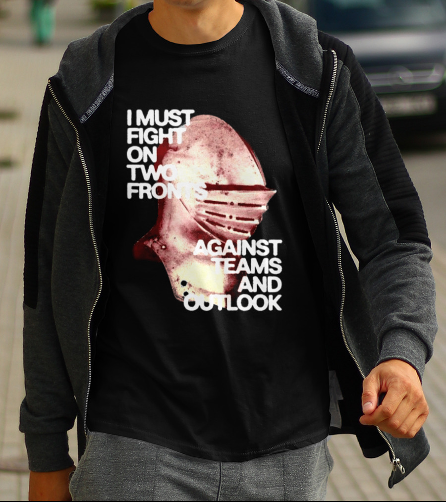 I Must Fight On Two Fronts Against Teams And Outlook Knight Helmet T-Shirt