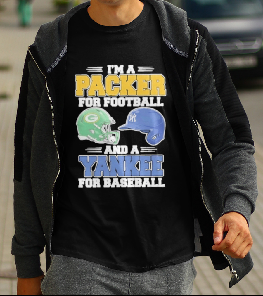 I'm A Packer For Football And A Yankee For Baseball T-Shirt