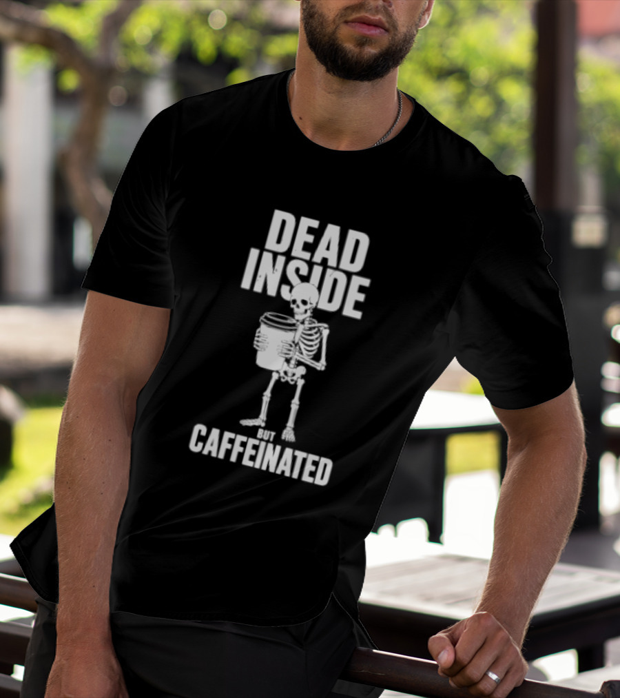 Dead Inside But Caffeinated Skeleton Coffee Humor T-Shirt
