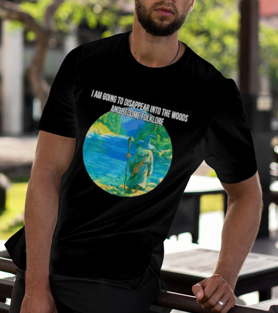 Wizard Disappear Into The Woods Become Folklore Forest Adventure T-Shirt