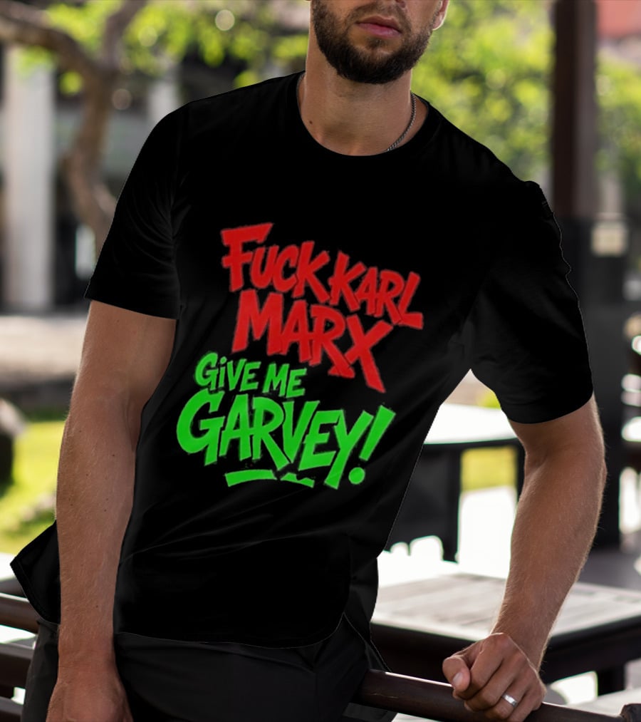 Fuck Karl Marx Give Me Garvey T-Shirt