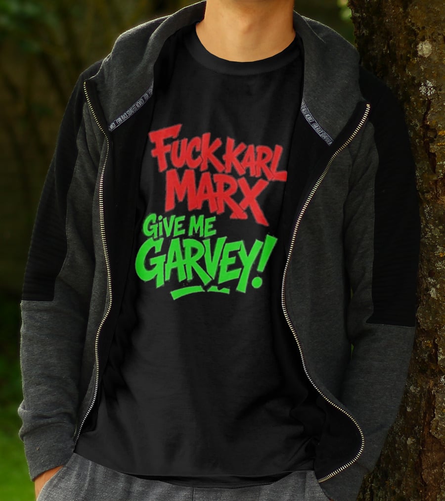 Fuck Karl Marx Give Me Garvey T-Shirt
