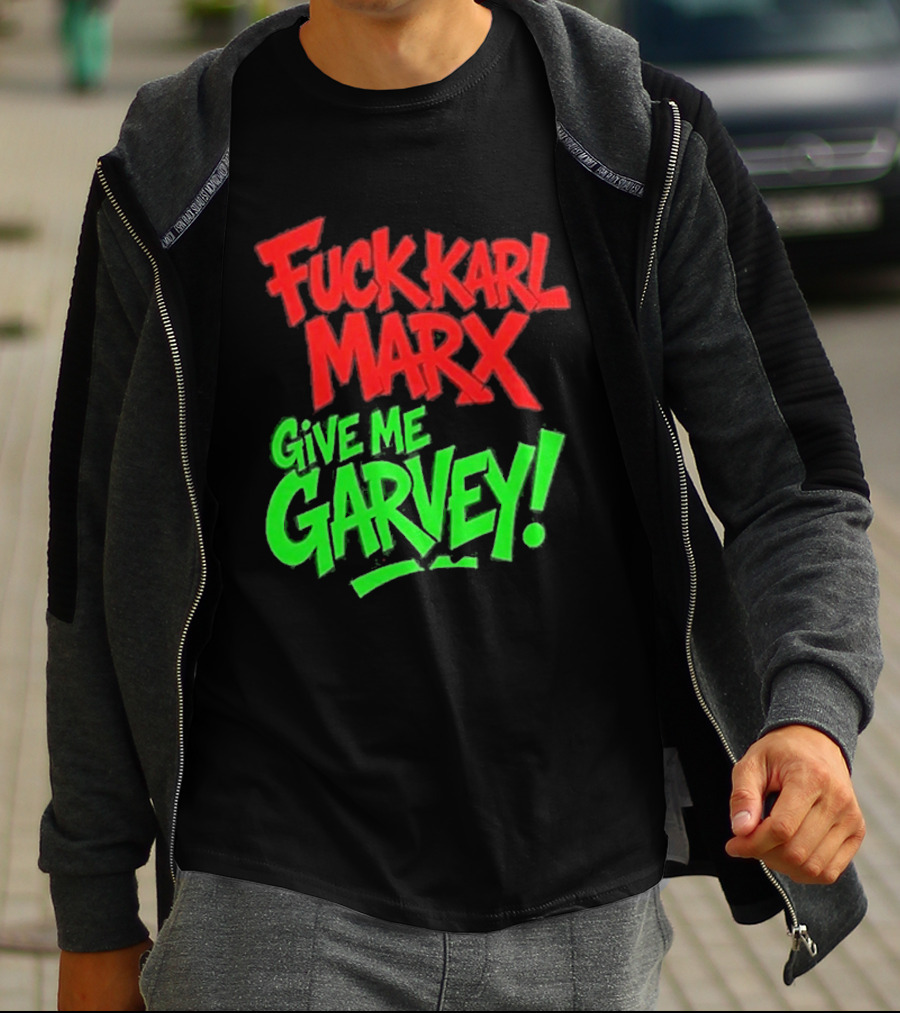 Fuck Karl Marx Give Me Garvey T-Shirt