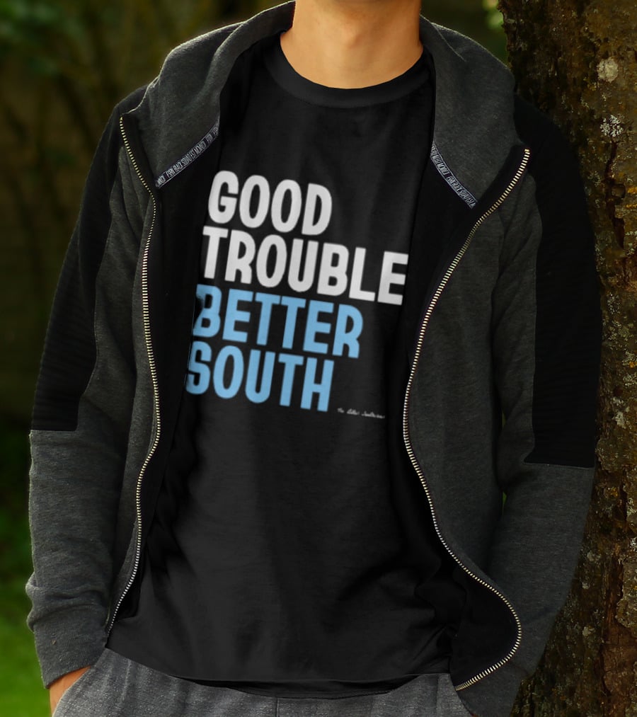 Good Trouble Better South By The Quotables T-Shirt