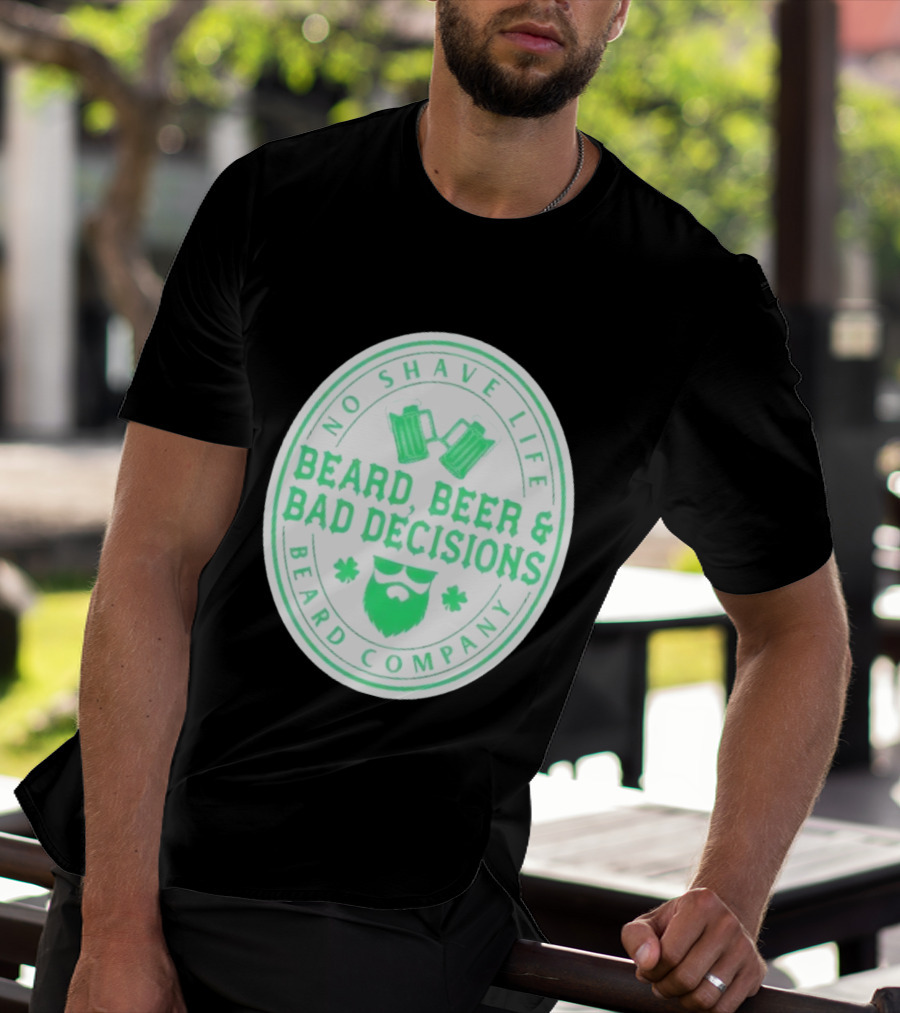 No Shave Life Beard Beer & Bad Decisions Beard Company T-Shirt