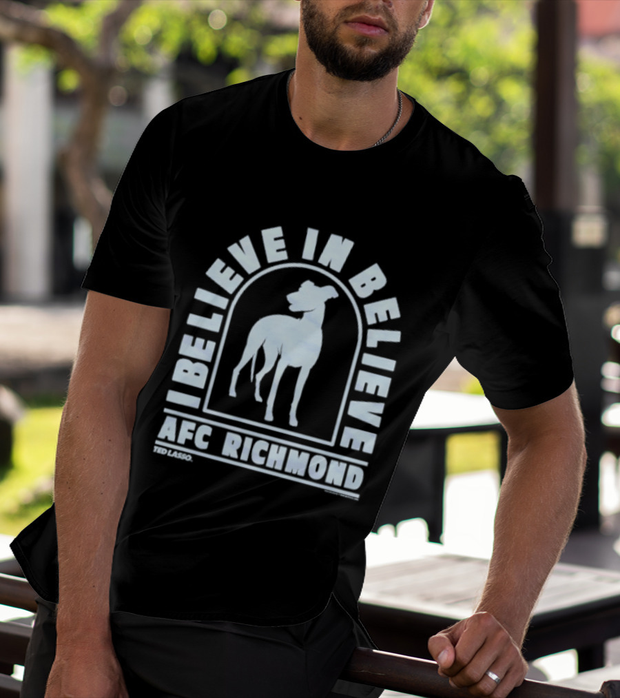 I Believe In Believe AFC Richmond Ted Lasso T-Shirt