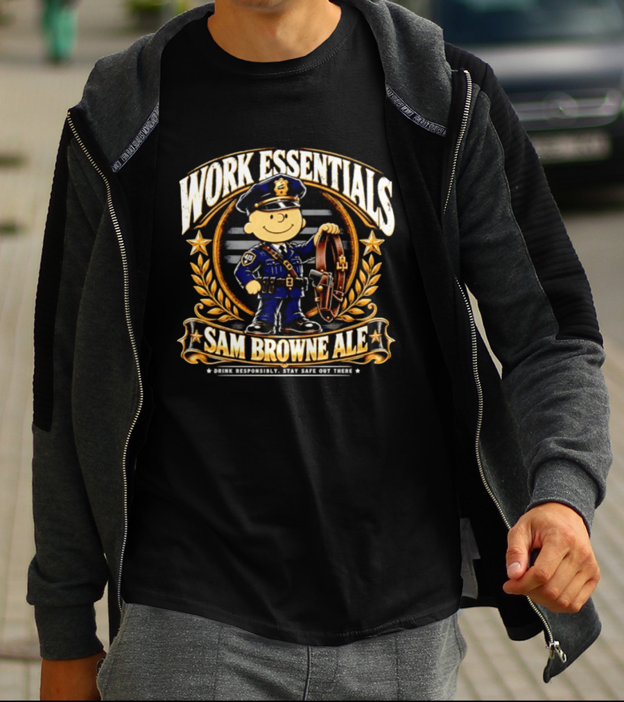 Work Essentials Sam Browne Ale Drink Responsibly Stay Safe Out There Police Officer Belt T-Shirt