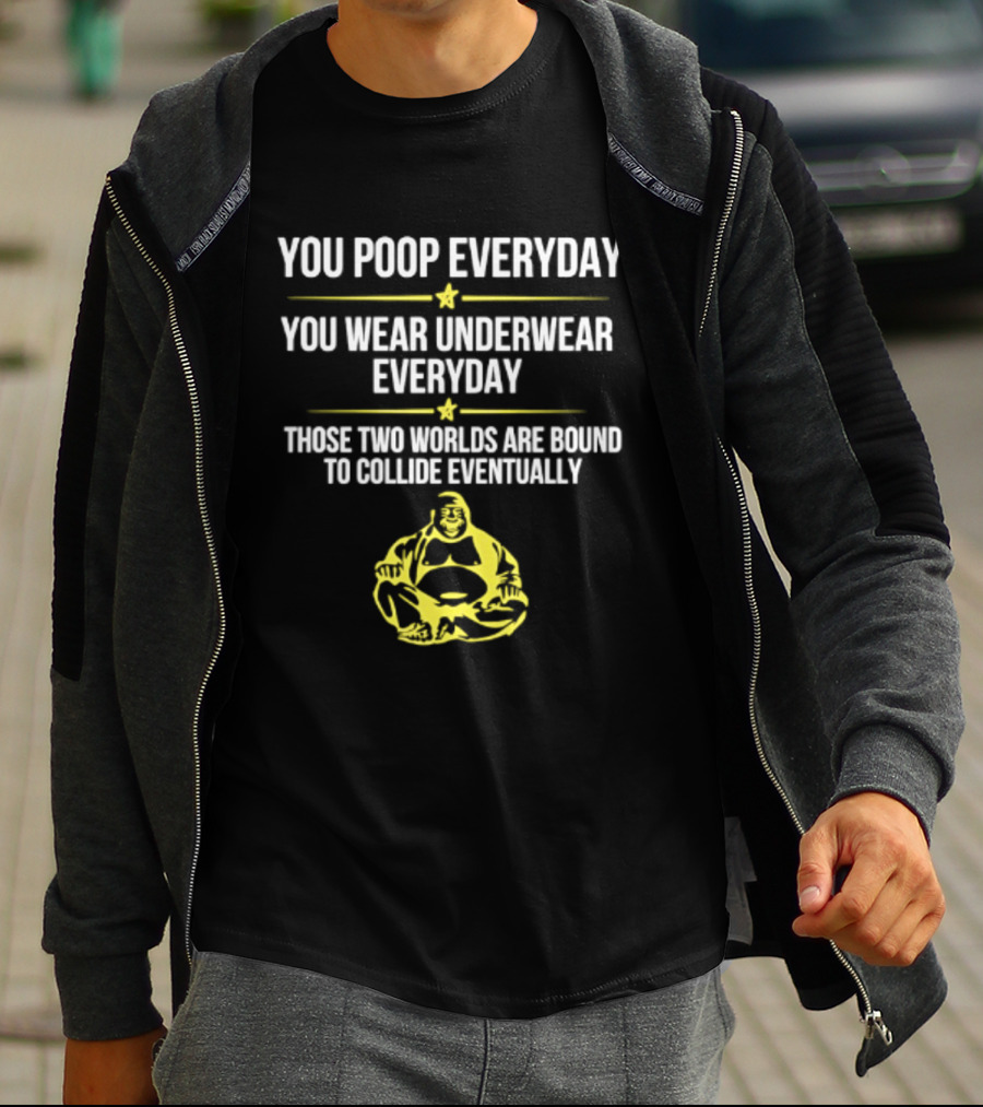 You Poop You Wear Underwear Collide Funny Everyday Quote Yellow Buddha T-Shirt