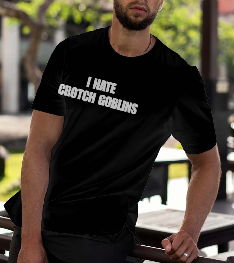 I Hate Crotch Goblins T-Shirt