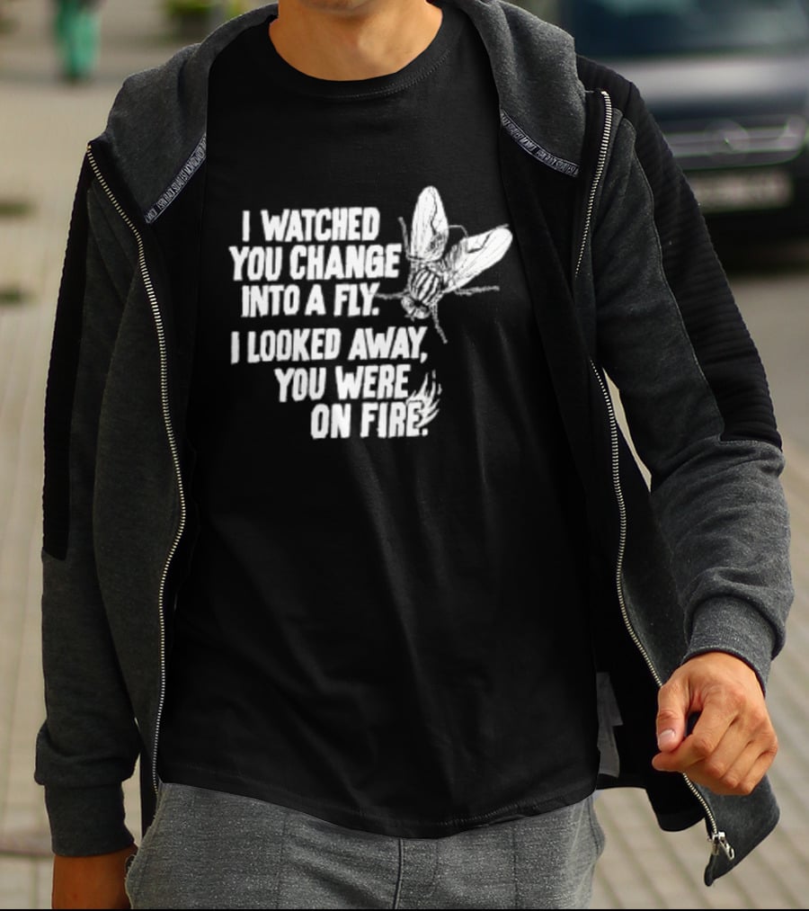 I Ed You Change Into A Fly I Looked Away You Were On Fire Lyrics T-Shirt