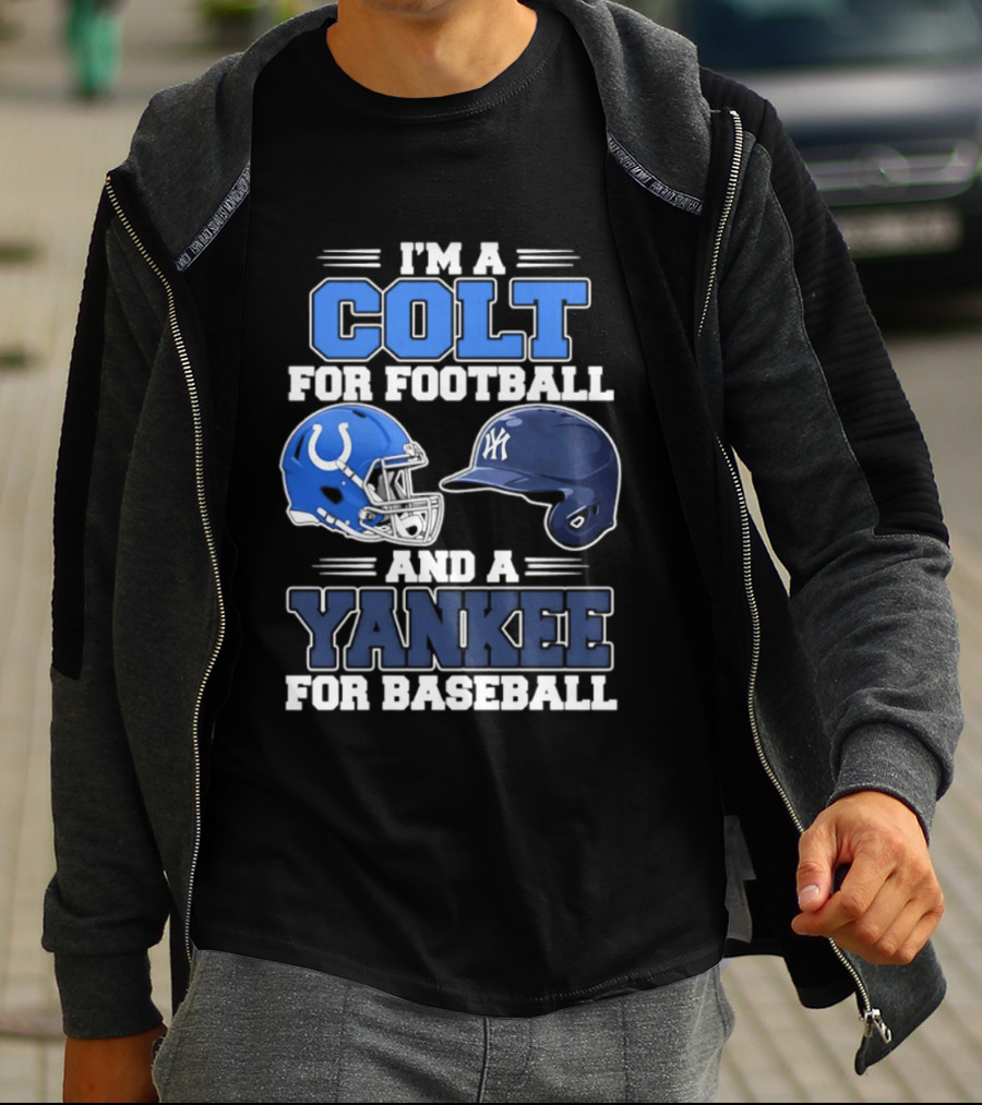 I'm A Colt For Football And A Yankee For Baseball T-Shirt