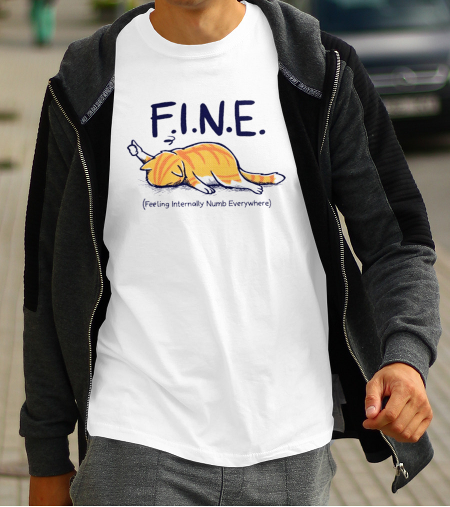 FINE Feeling Internally Numb Everywhere Cat Lying Down T-Shirt