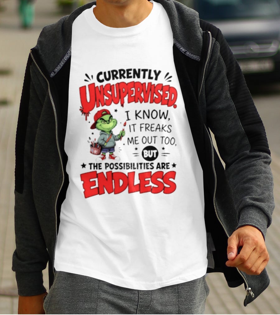 Currently Unsupervised Grinch Endless Possibilities I Know It Freaks Me Out Too T-Shirt