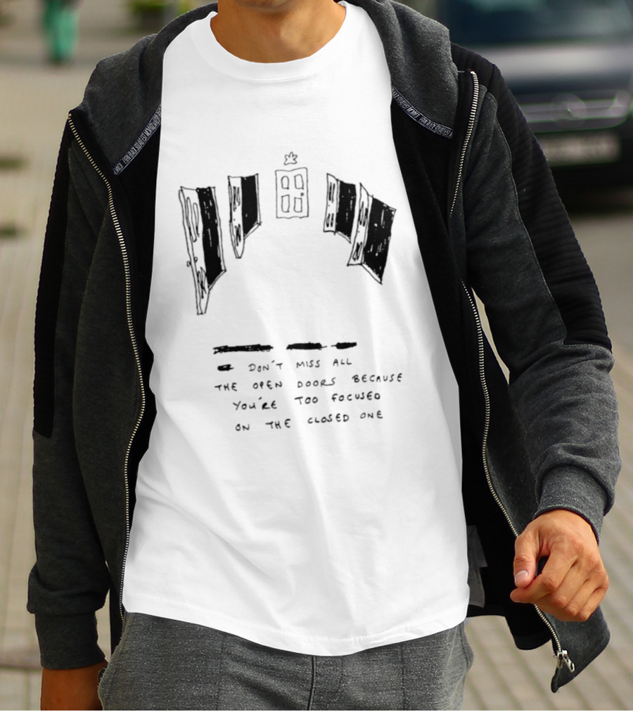 Don't Miss All The Open Doors Because You're Too Focused On The Closed One T-Shirt