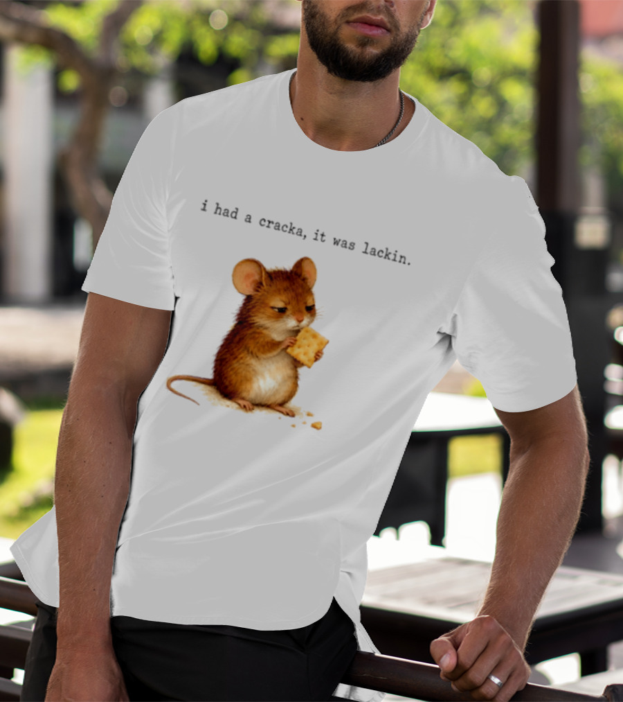I Had A Cracka It Was Lackin Mouse Eating Cracker T-Shirt